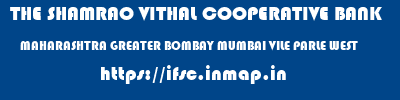 THE SHAMRAO VITHAL COOPERATIVE BANK  MAHARASHTRA GREATER BOMBAY MUMBAI VILE PARLE WEST  ifsc code